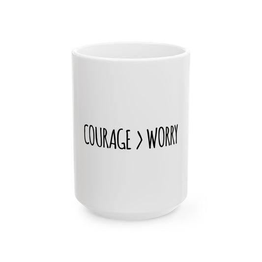 Courage > Worry Ceramic Mug