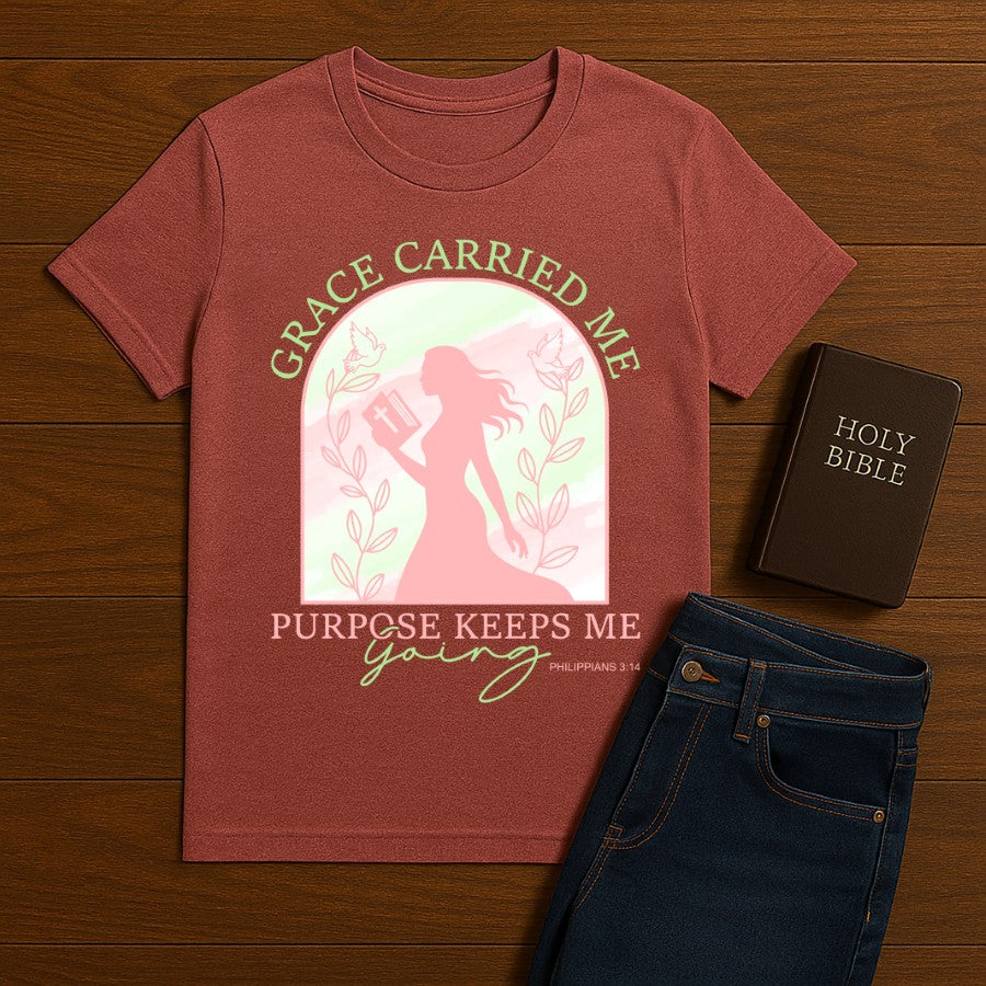 Grace Carried Me, Purpose Keeps Me Going Tee
