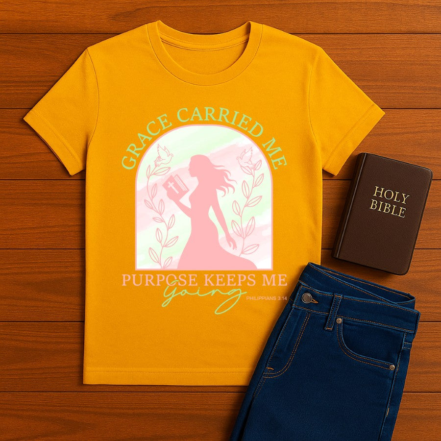Grace Carried Me, Purpose Keeps Me Going Tee
