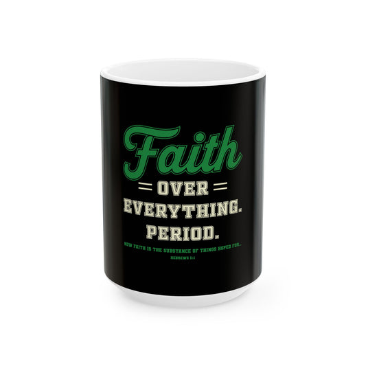 Faith Over Everything. Period Ceramic Mug