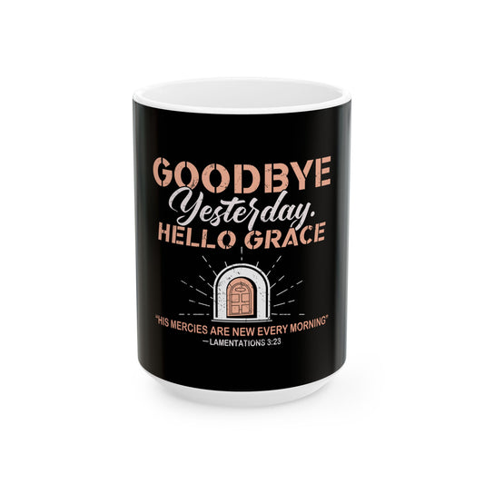 Goodbye Yesterday. Hello Grace Ceramic Mug