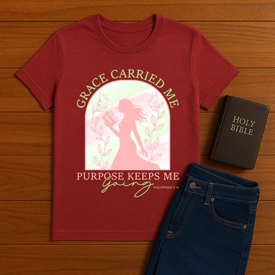 Grace Carried Me, Purpose Keeps Me Going Tee