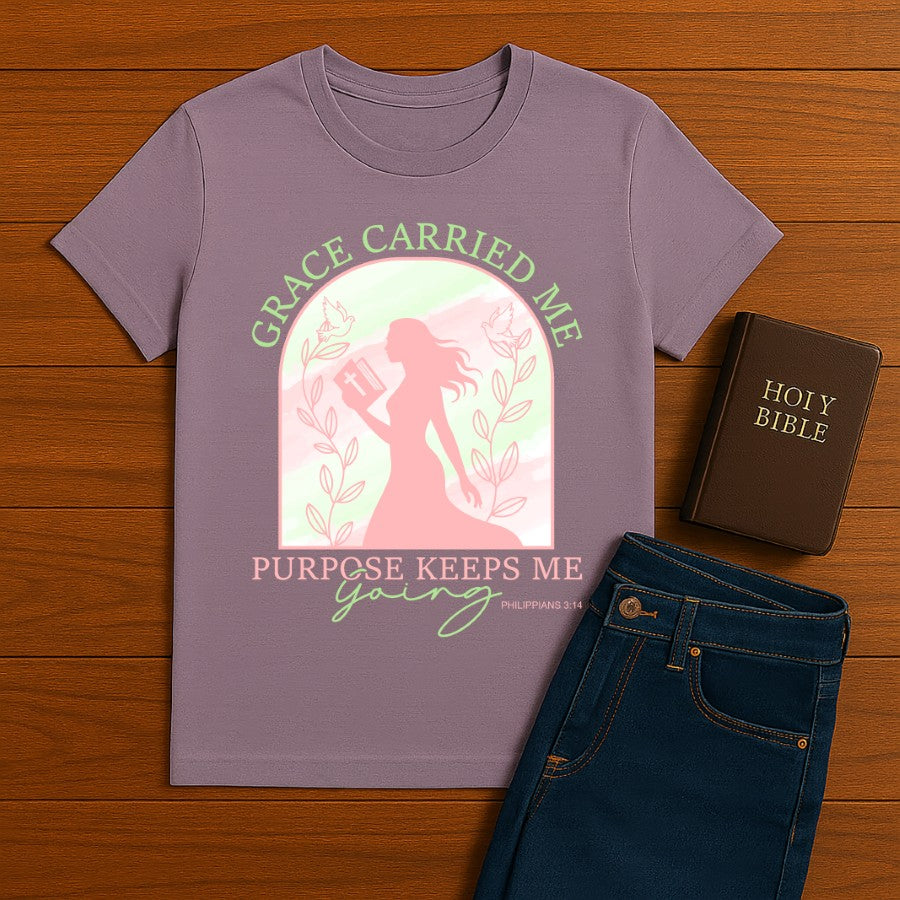 Grace Carried Me, Purpose Keeps Me Going Tee