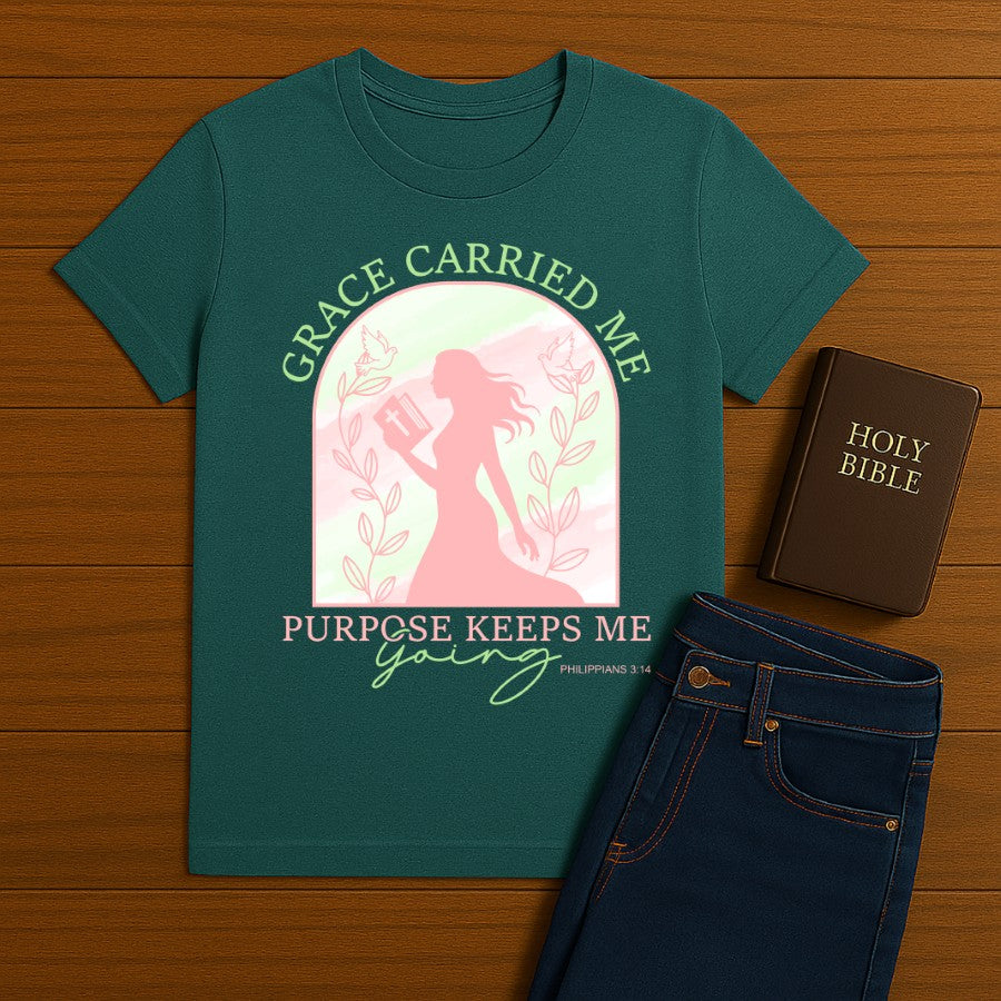 Grace Carried Me, Purpose Keeps Me Going Tee