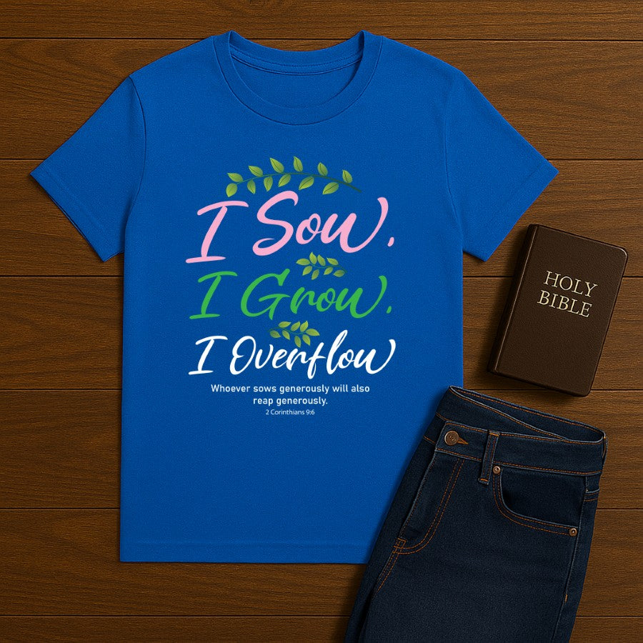 I Sow I Grow I Overflow Tee