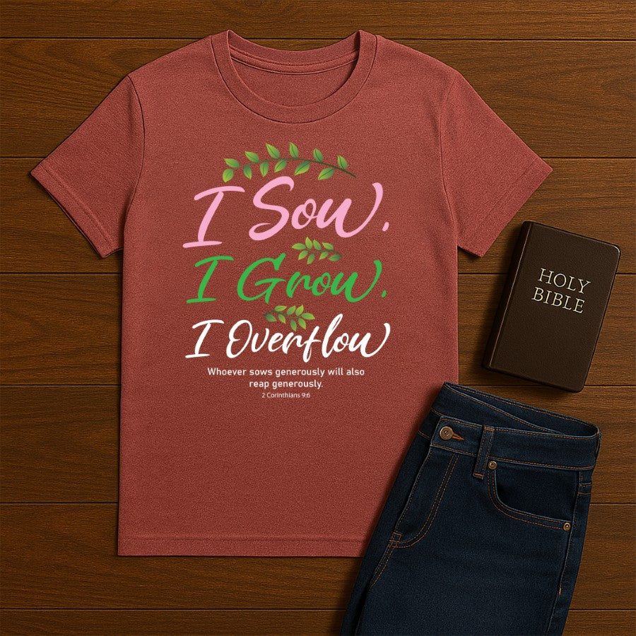 I Sow I Grow I Overflow Tee