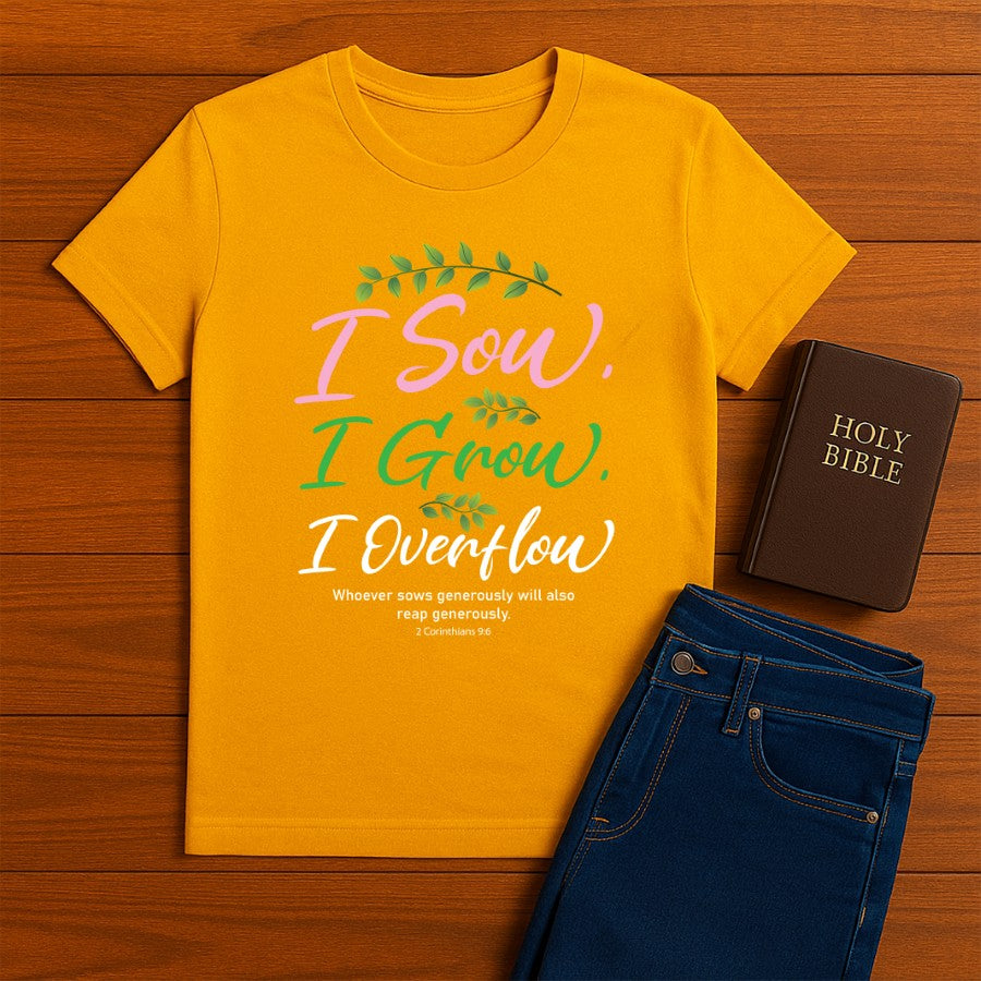 I Sow I Grow I Overflow Tee