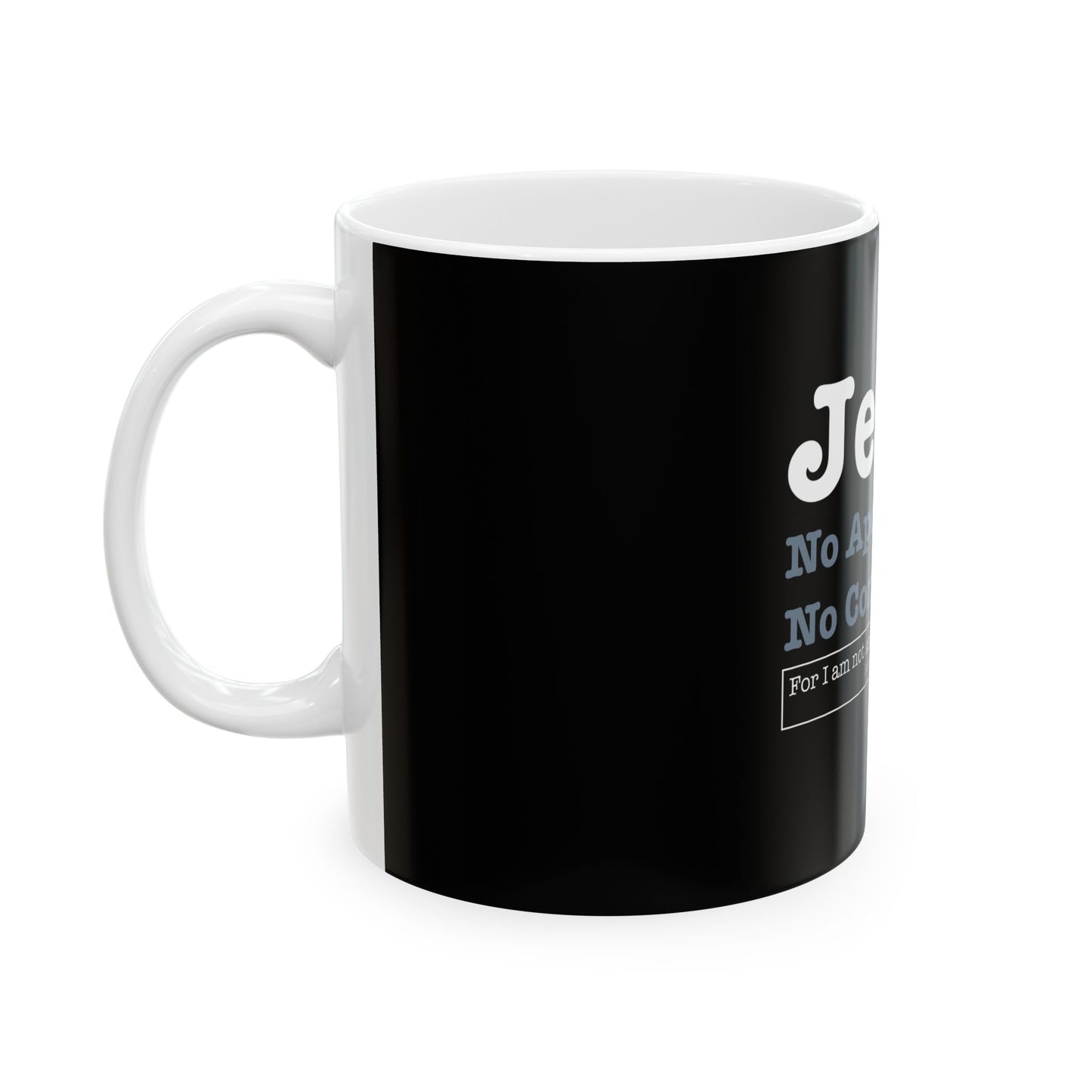 Jesus. No Apologies. No Compromises  Ceramic Mug