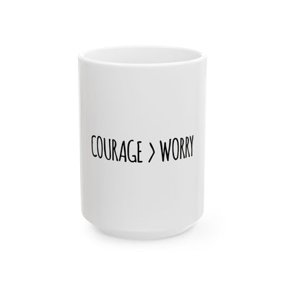 Courage > Worry Ceramic Mug