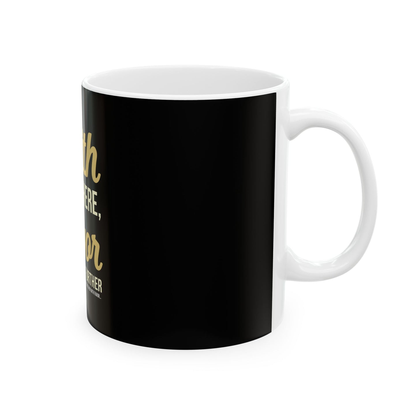 Faith Got Me Here, Favor Will Take Me Further Ceramic Mug