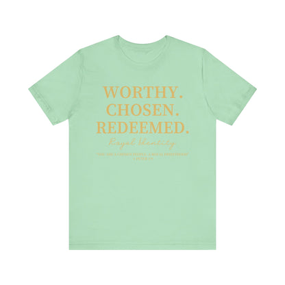 Worthy. Chosen.Redeemed Tee