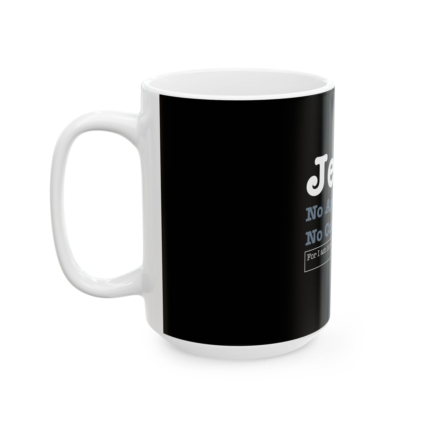 Jesus. No Apologies. No Compromises  Ceramic Mug