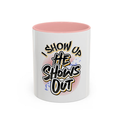 I Show Up; He Shows Out Coffee Mug