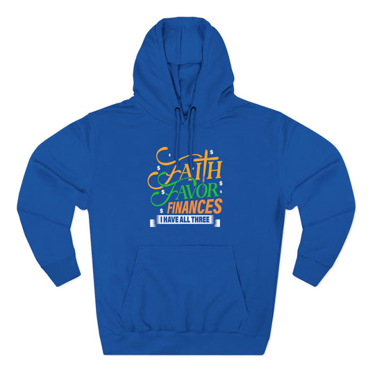 Faith Favor Finances. I have All Three Hoodie