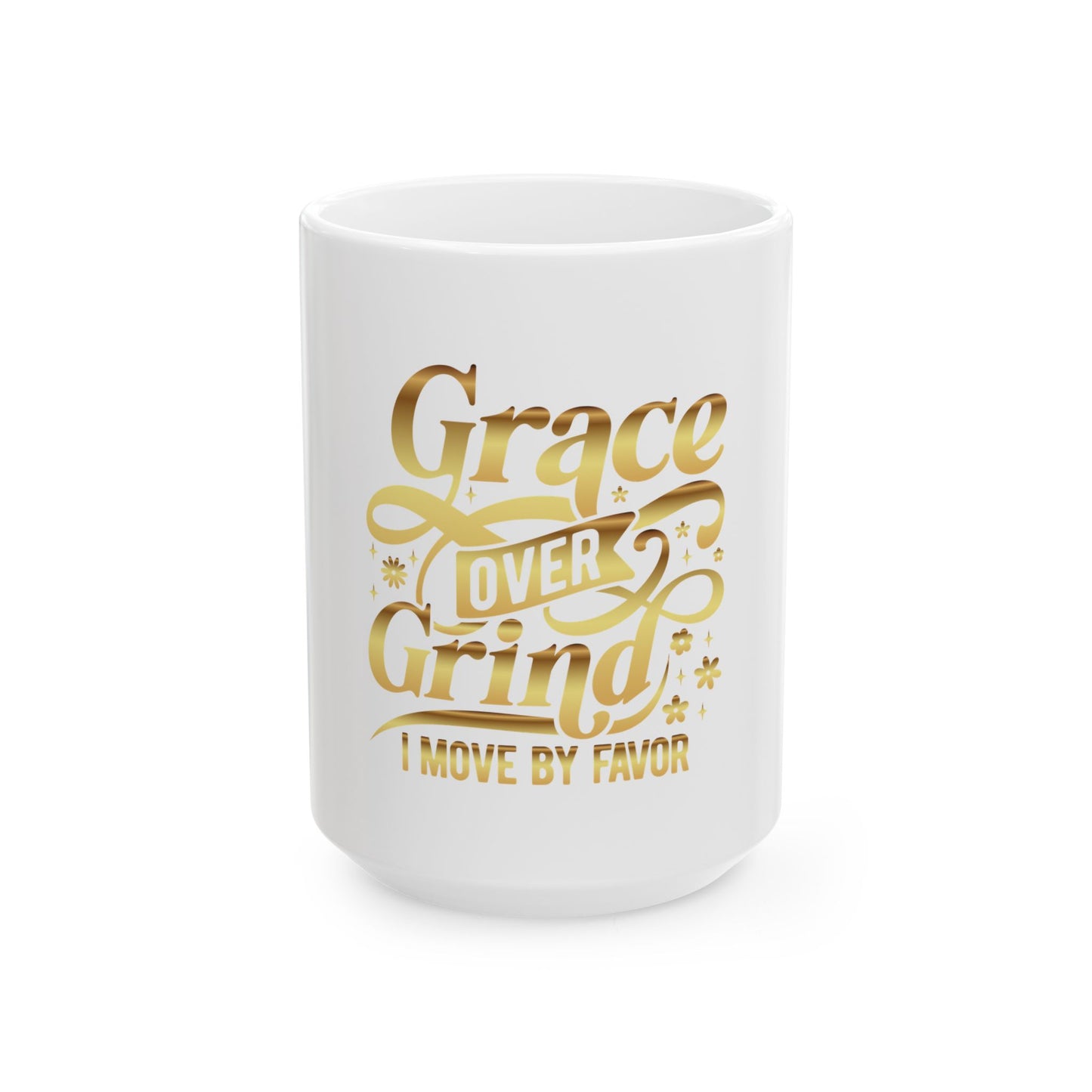Grace Over Grind. I move by Favor Ceramic Mug