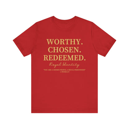 Worthy. Chosen.Redeemed Tee