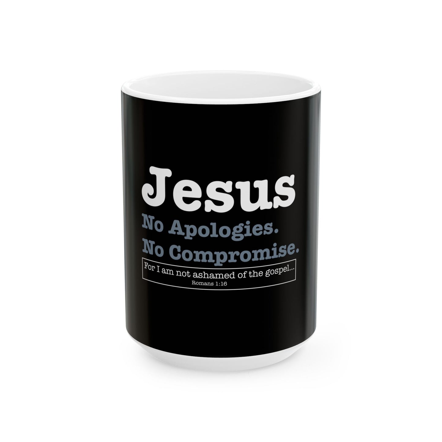 Jesus. No Apologies. No Compromises  Ceramic Mug