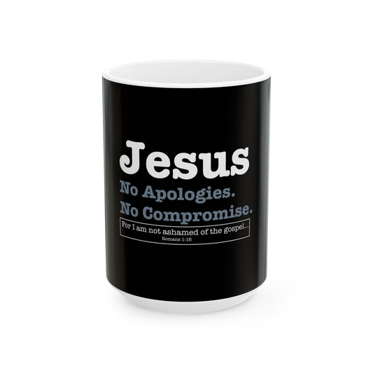 Jesus. No Apologies. No Compromises  Ceramic Mug