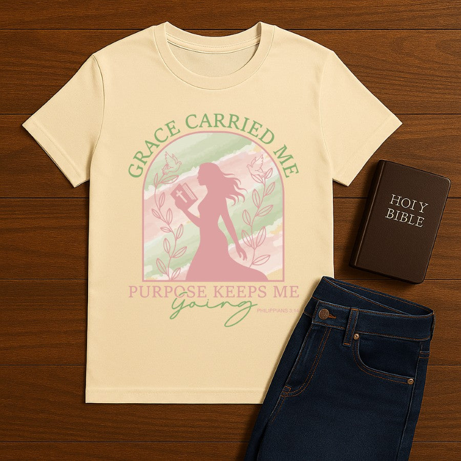 Grace Carried Me, Purpose Keeps Me Going Tee