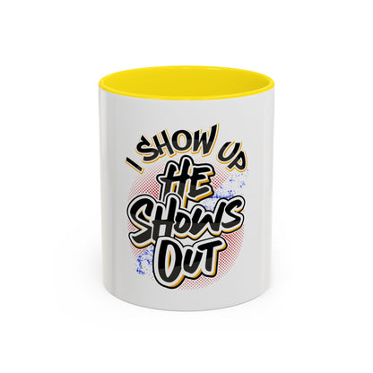 I Show Up; He Shows Out Coffee Mug