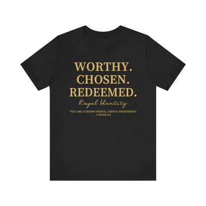 Worthy. Chosen.Redeemed Tee