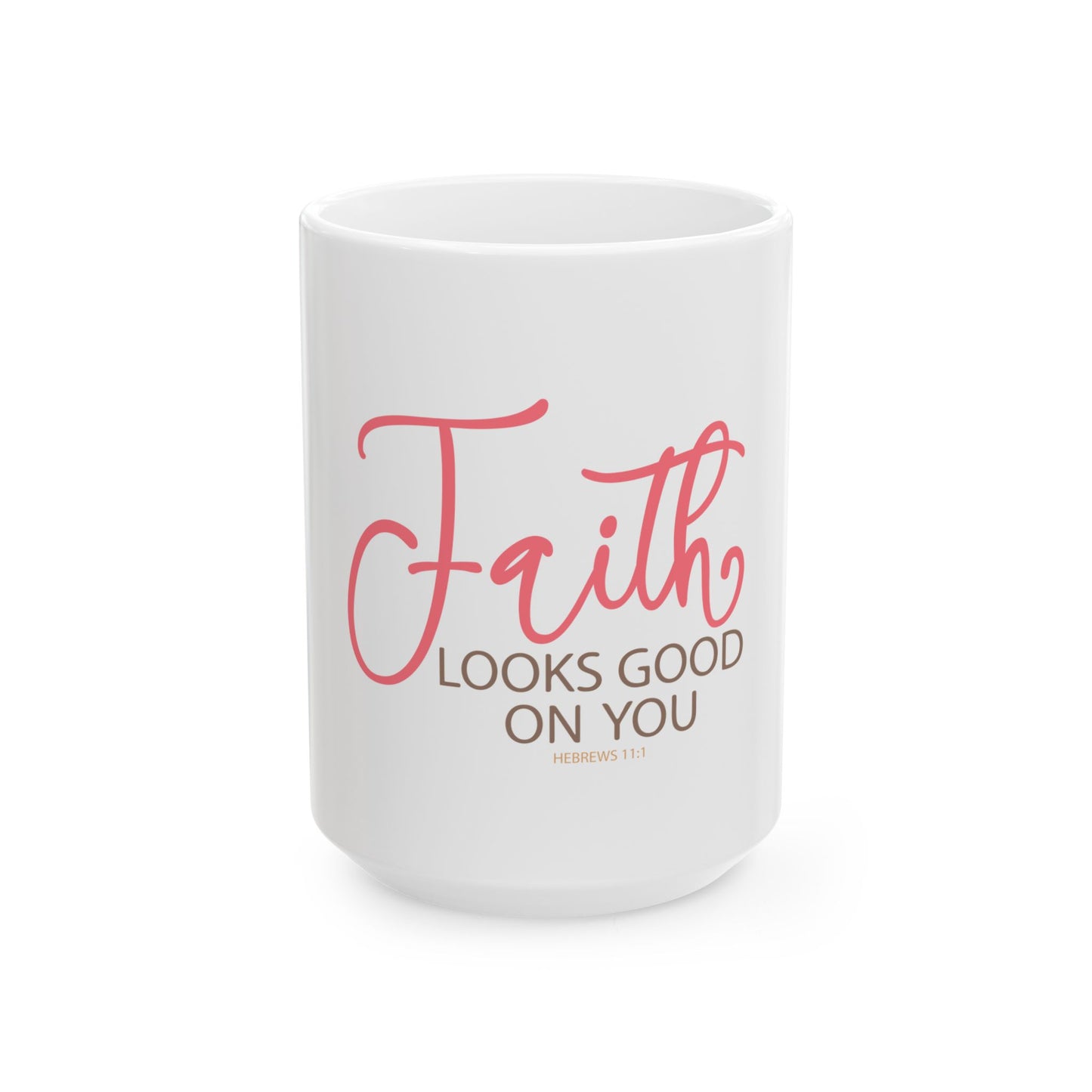 Faith Looks Good on You Ceramic Mug