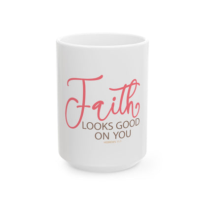 Faith Looks Good on You Ceramic Mug