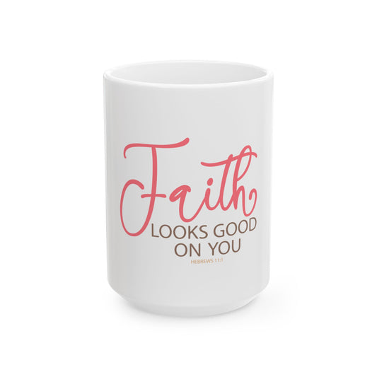 Faith Looks Good on You Ceramic Mug