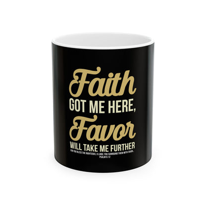 Faith Got Me Here, Favor Will Take Me Further Ceramic Mug