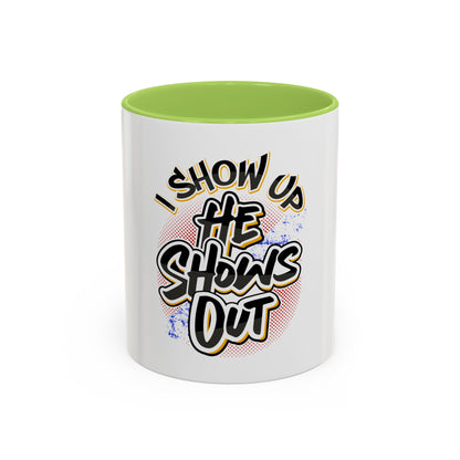 I Show Up; He Shows Out Coffee Mug
