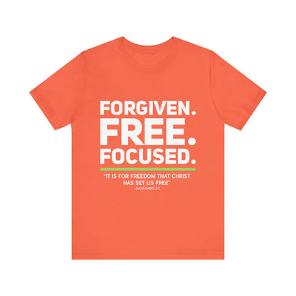 Forgiven. Free. Focused Tee
