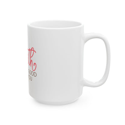 Faith Looks Good on You Ceramic Mug