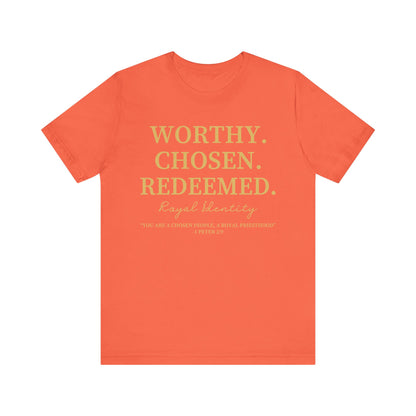 Worthy. Chosen.Redeemed Tee