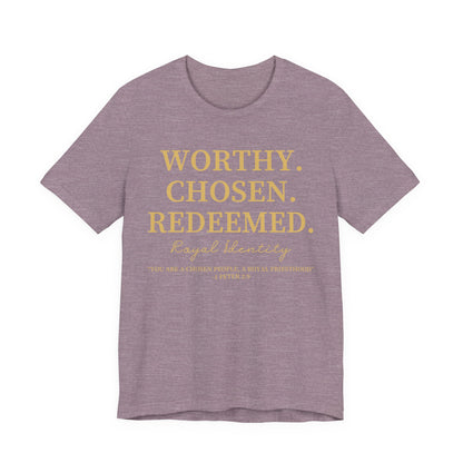 Worthy. Chosen.Redeemed Tee