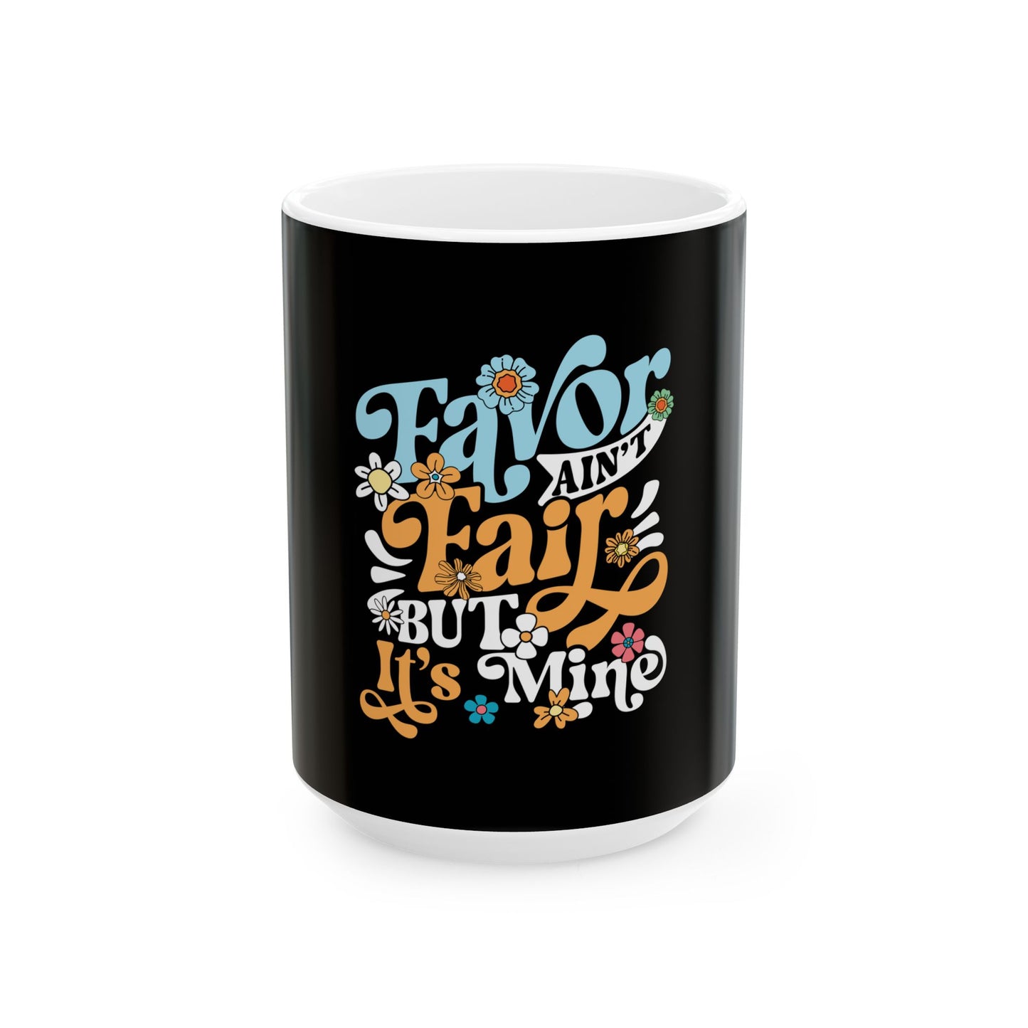Favor Ain't Fair But it's Mind Ceramic Mug