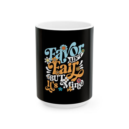 Favor Ain't Fair But it's Mind Ceramic Mug