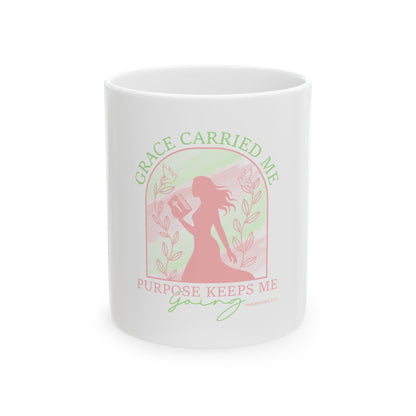 Grace Carried Me, Purpose Keeps Me Going Ceramic Mug