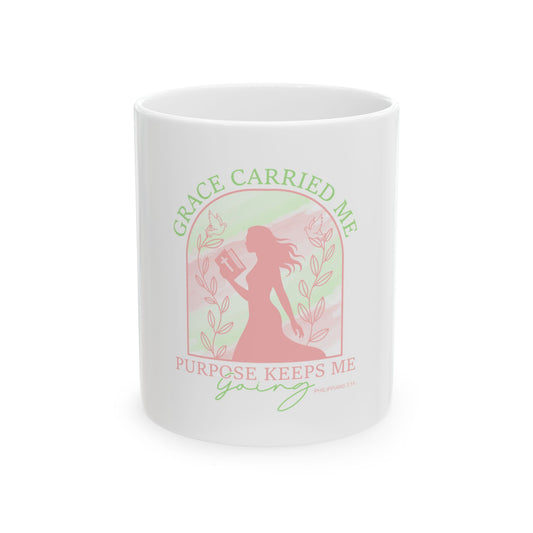 Grace Carried Me, Purpose Keeps Me Going Ceramic Mug