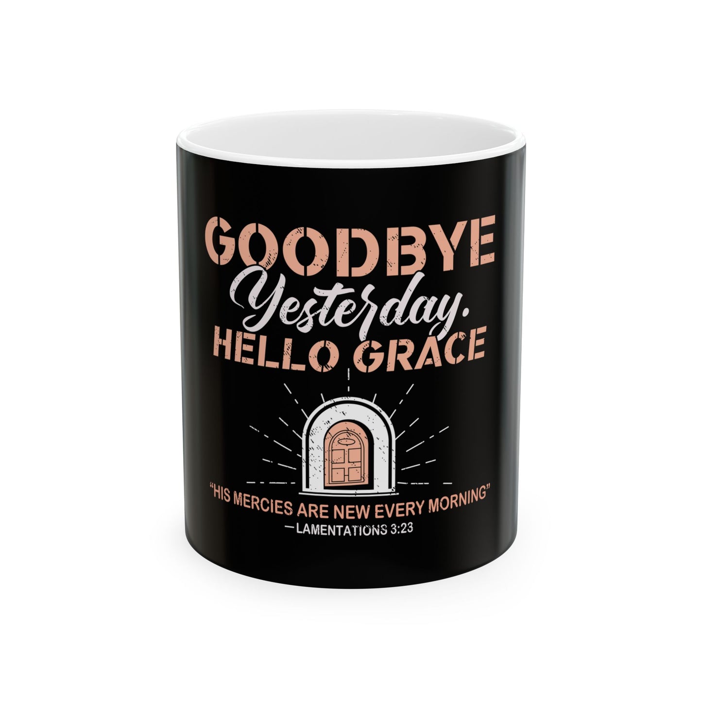 Goodbye Yesterday. Hello Grace Ceramic Mug