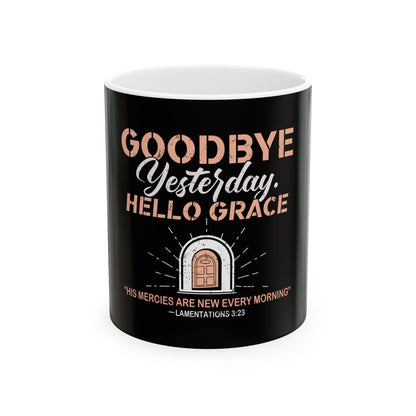 Goodbye Yesterday. Hello Grace Ceramic Mug
