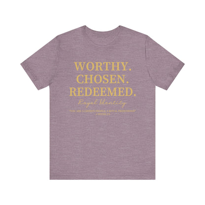 Worthy. Chosen.Redeemed Tee