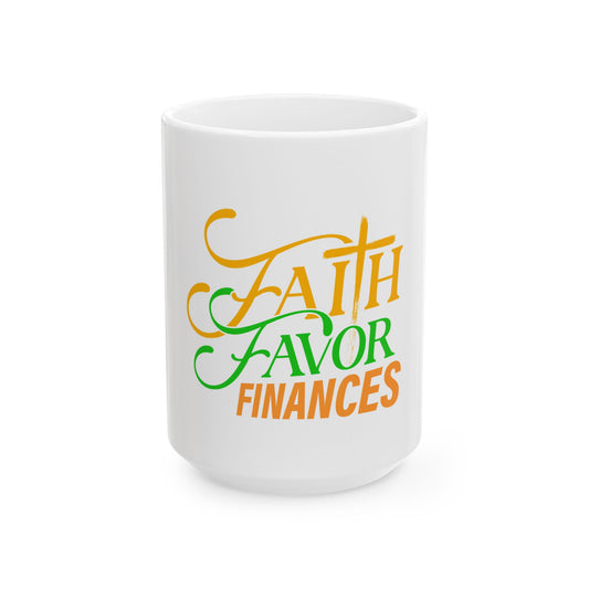 Faith Favor Finances. I have All Three Ceramic Mug