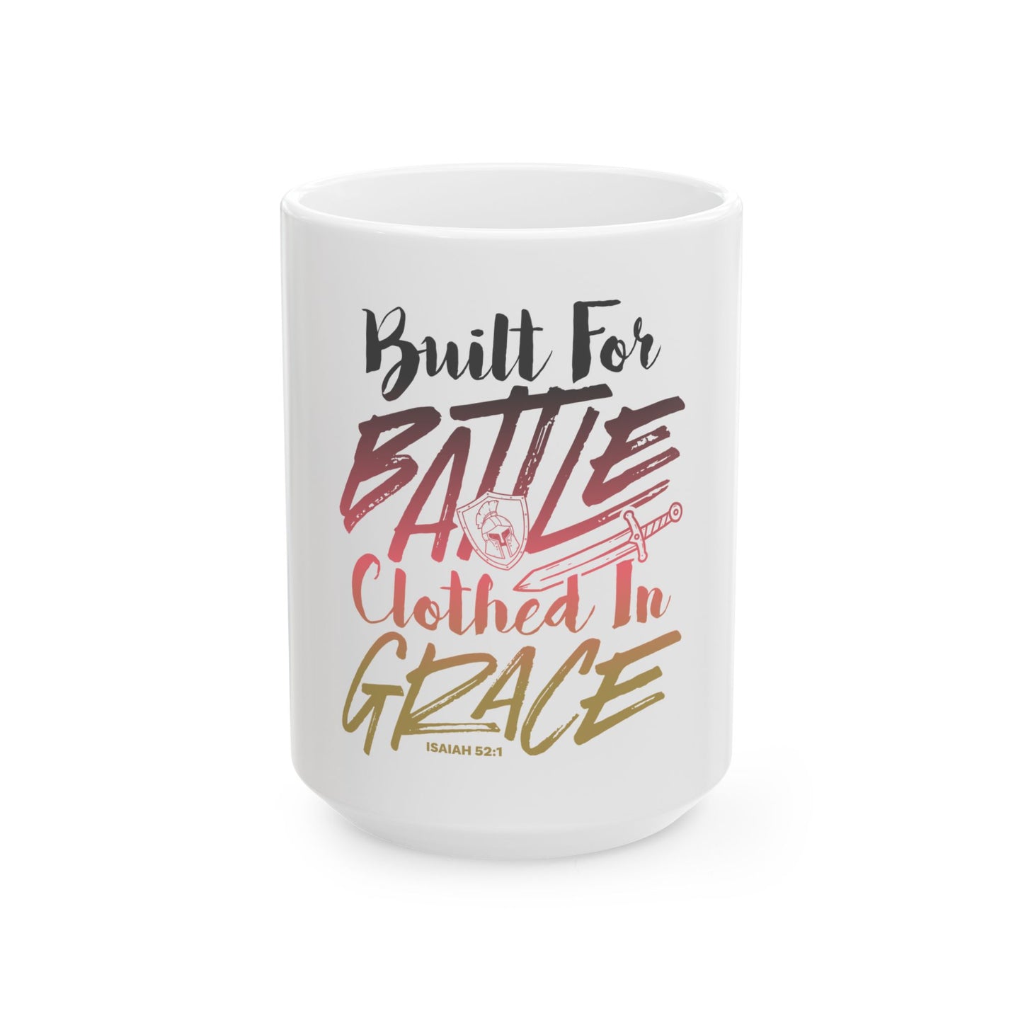 Built for Battle. Clothed in Grace Ceramic Mug