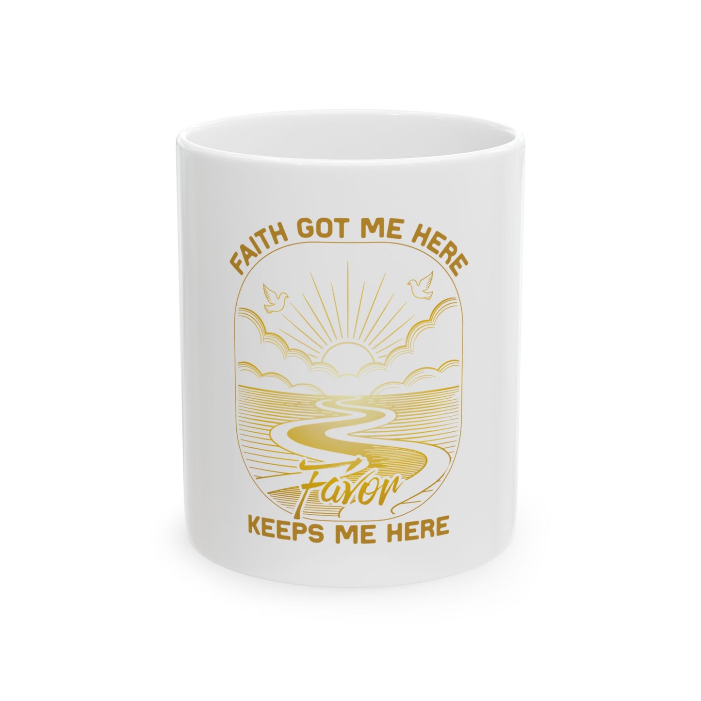 Faith Got me Here. Favor keeps me moving Ceramic Mug