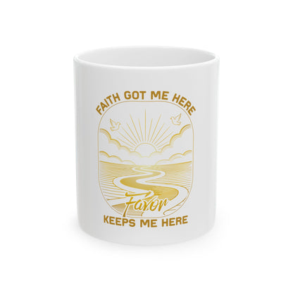 Faith Got me Here. Favor keeps me moving Ceramic Mug