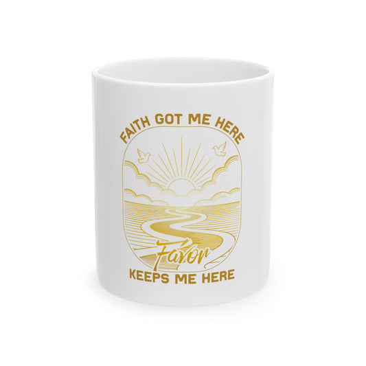 Faith Got me Here. Favor keeps me moving Ceramic Mug