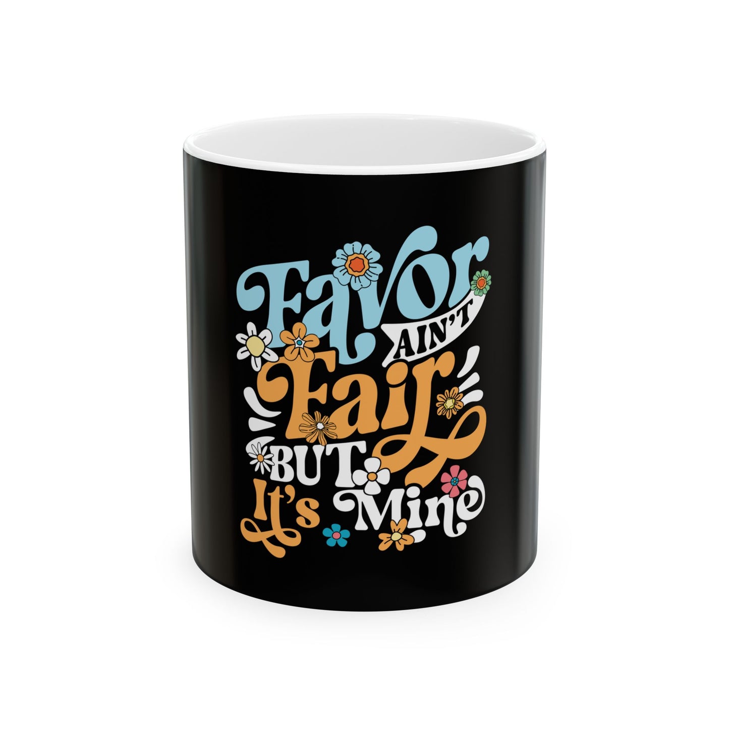 Favor Ain't Fair But it's Mind Ceramic Mug