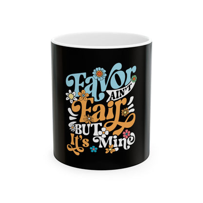 Favor Ain't Fair But it's Mind Ceramic Mug