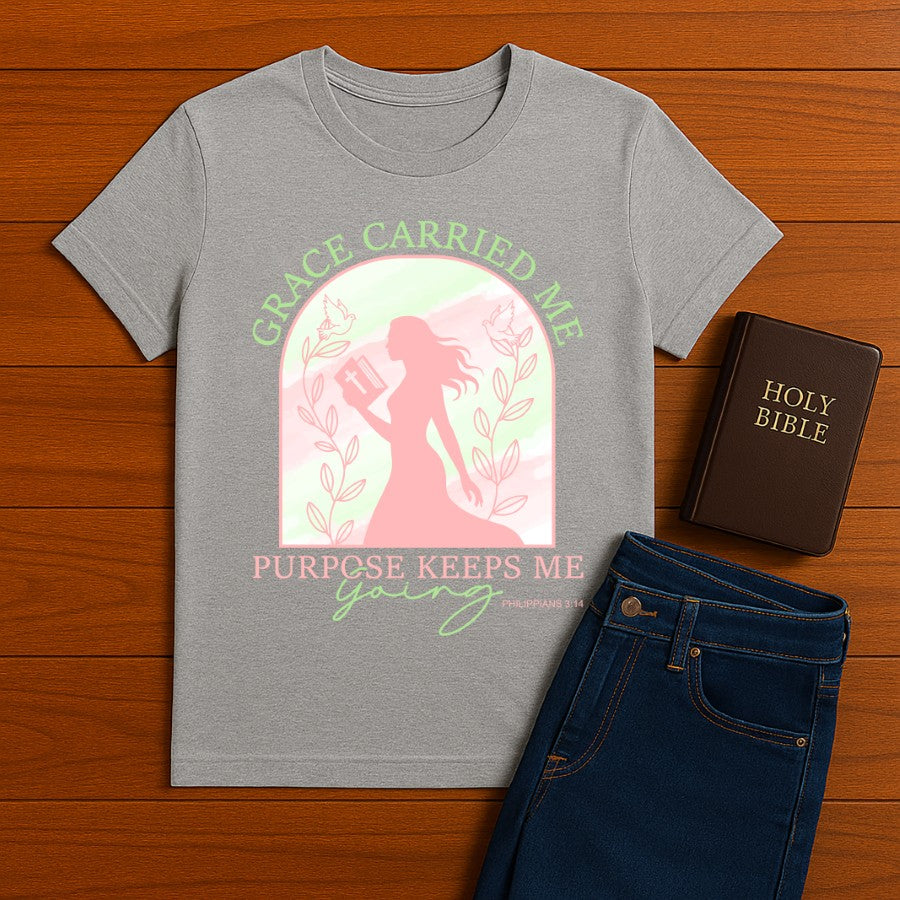 Grace Carried Me, Purpose Keeps Me Going Tee