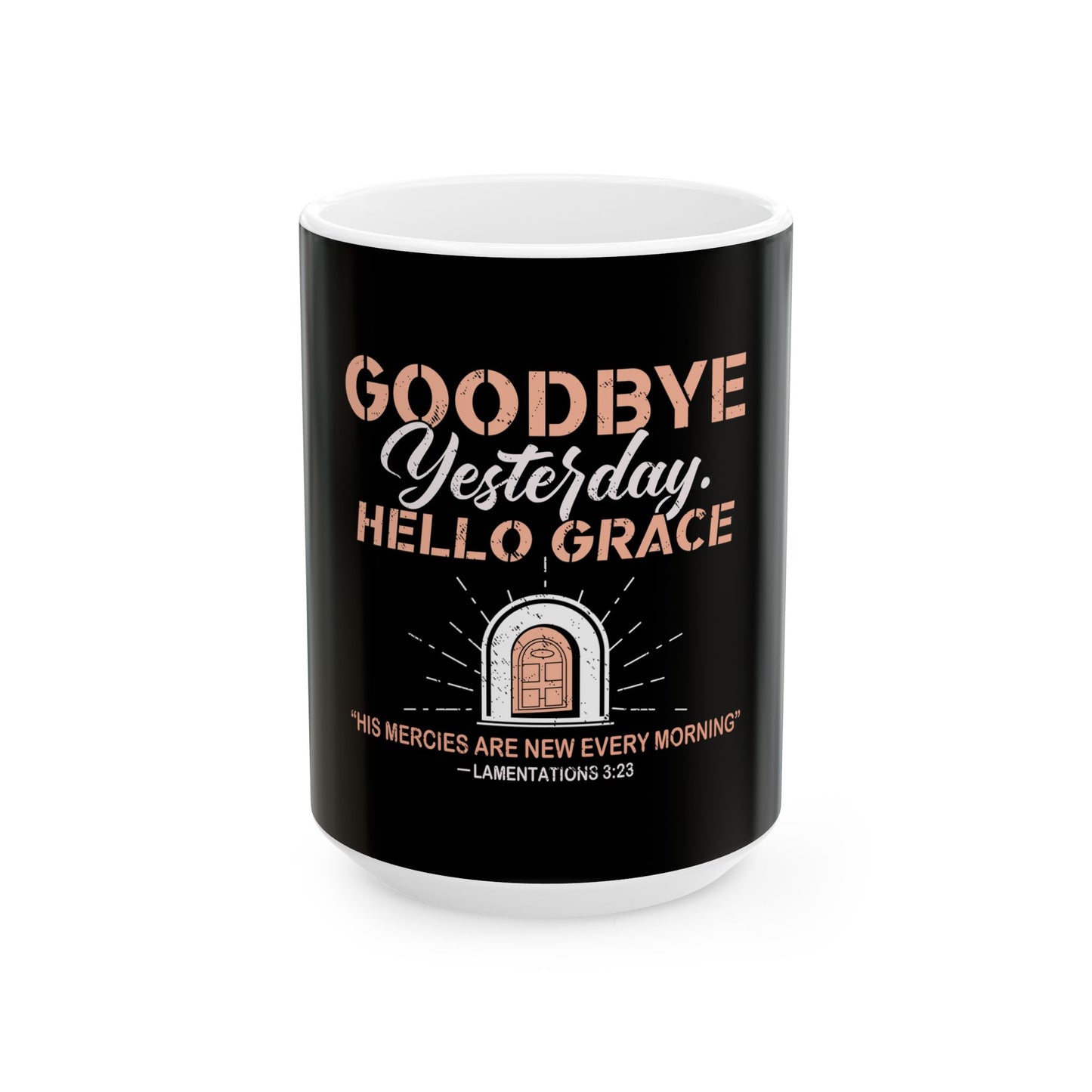 Goodbye Yesterday. Hello Grace Ceramic Mug